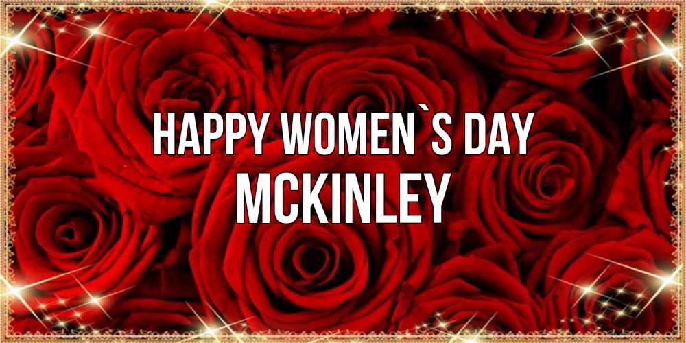 Greetings card с именем, Mckinley happy women`s day открытка для любимой Greetings with text for free download 
